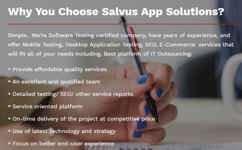 SEO Company in India
http://salvusappsolutions.com/index.php/seo-search-engine-optimization/
Salvus App Solutions is a company established in 2014 and it is basically intended to provide services offshore and onshore to provide solutions to the problems. Our company provides services for software development testing, game testing, web app testing, mobile application testing, technical support, and other services. Salvus App is a company with mounting technology and tactical outsourcing providing consistent solutions for the services based on IT, thereby developing a planned technology for its customers. We also have offshore connectivity with our clients in different parts of the country like in the UK, USA, SA and many other places.
SEO Company in India