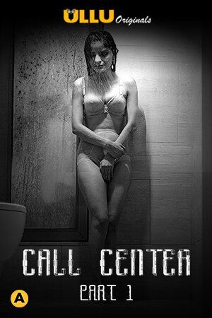 18+ Call Center (Part 1) 2020 Ullu Hindi S01 Hot Web Series 480p HDRip x264 250MB