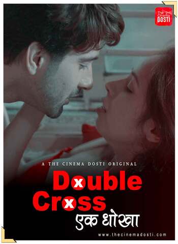 18+ Double Cross 2020 CinemaDosti Hindi Hot Web Series 720p HDRip x264 80MB