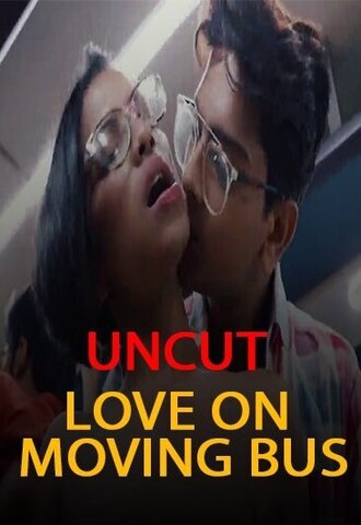 18+ Love on Moving Bus 2021 Nuefliks Hindi UNCUT Hot Web Series 720p HDRip 160MB