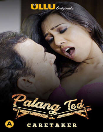 Palang Tod (Caretaker) 2021 Hindi S01 ULLU WEB Series 720p HDRip x264