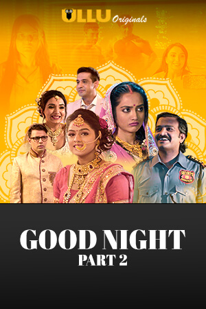 Good Night (Part 2) 2021 Ullu Hindi S02 Hot Web Series 720p HDRip x264 250MB