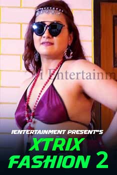 XtriX Fashion 2 2021 iEntertainment Hindi Hot Video 720p HDRip x264 140MB