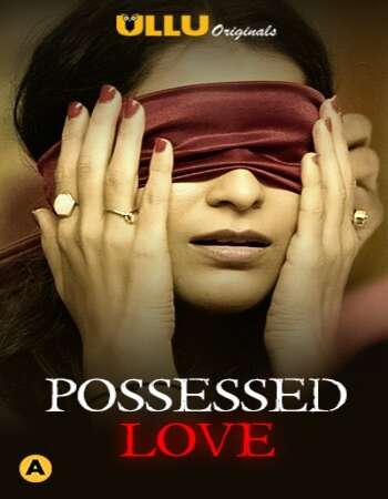 Possessed Love 2021 Hindi S01 ULLU WEB Series 720p HDRip x264