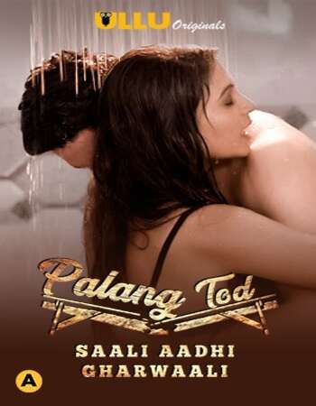 Palang Tod (Saali Aadhi Gharwaali) 2021 Hindi S01 ULLU WEB Series 720p HDRip x264