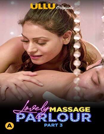 Lovely Massage Parlour 2021 Hindi Part 03 ULLU WEB Series 720p HDRip x264