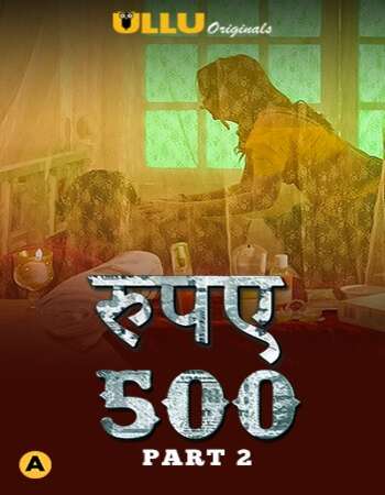 Rupaya 500 2021 Hindi Part 02 ULLU WEB Series 720p HDRip x264