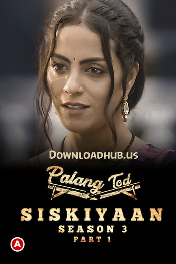 Palang Tod (Siskiyaan) 2022 Full Season 03 Part 01 Download Hindi In HD