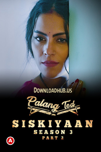 Palang Tod (Siskiyaan) 2022 Full Season 03 Part 02 Download Hindi In HD