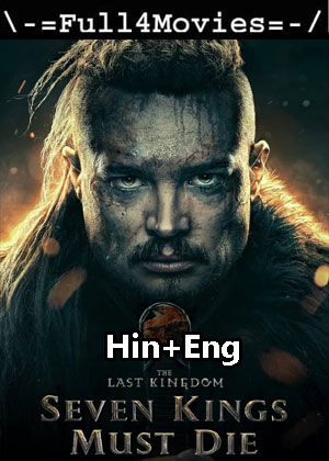 The Last Kingdom Seven Kings Must Die (2023) 1080p | 720p | 480p WEB-HDRip [Hindi (DD5.1) + English]