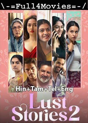 Lust Stories 2 (2023) 1080p | 720p | 480p WEB-HDRip Multi Audio [Hindi + Tamil + Telugu + English (DD2.0)]