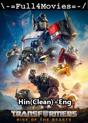 Transformers rise of the beasts (2023) 1080p | 720p | 480p WEB-HDRip [Hindi (Clean) + English (DD2.0)]