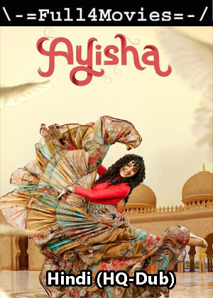 Ayisha (2023) 1080p | 720p | 480p WEB HDRip [Hindi (HQ-Dub) (DD 2.0)]