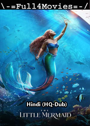 The Little Mermaid (2023) 1080p | 720p | 480p WEB-HDRip [Hindi (HQ-Dub) (DD5.1)]