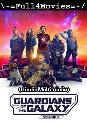 Guardians of the Galaxy Vol 3 (2023) 1080p | 720p | 480p WEB-HDRip [Hindi + Multi Audio (DD5.1)]