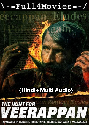 The Hunt for Veerappan – Season 1 (2023) WEB HDRip [EP 1 to 4] [Hindi + Multi Audio (DDP5.1)]