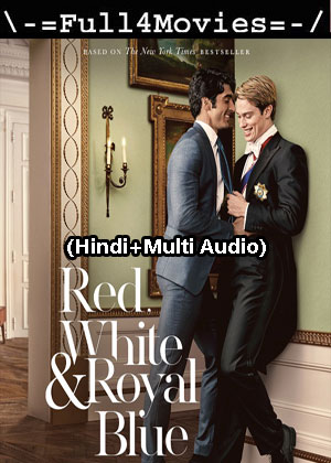 Red White and Royal Blue (2023) 1080p | 720p | 480p WEB-HDRip [Hindi + Multi Audio (DD 5.1)]