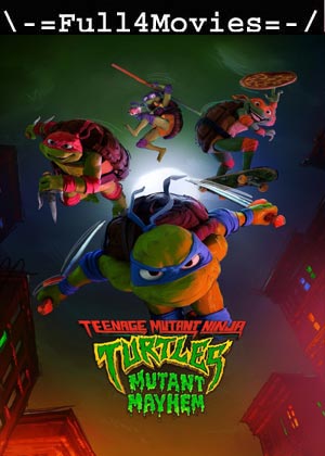 Teenage Mutant Ninja Turtles Mutant Mayhem (2023) 1080p | 720p | 480p WEB-HDRip [English (DD5.1)]