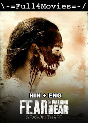 Fear the Walking Dead – Season 3 (2017) WEB HDRip Dual Audio [EP 1 to 16] [Hindi + English (DDP5.1)]