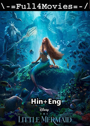 The Little Mermaid (2023) 1080p | 720p | 480p WEB-HDRip [Hindi (ORG) + English (DD5.1)]