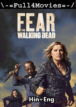 Fear the Walking Dead – Season 4 (2018) WEB HDRip Dual Audio [Hindi + English (DDP5.1)]