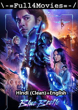 Blue Beetle (2023) 1080p | 720p | 480p WEB-HDRip [Hindi (Clean) + English (DD2.0)]