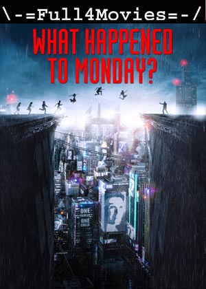 What Happened To Monday (2017) 1080p | 720p | 480p BluRay [English (DD2.0)]