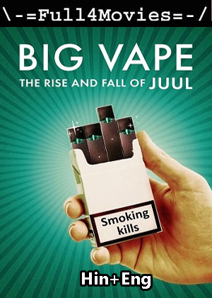 Big Vape The Rise and Fall of Juul – Season 1 (2023) WEB HDRip Dual Audio  [Hindi + English (DDP5.1)]