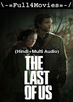 The Last Of Us – Season 1 (2023) WEB HDRip [Hindi + Multi Audio (DDP5.1)]