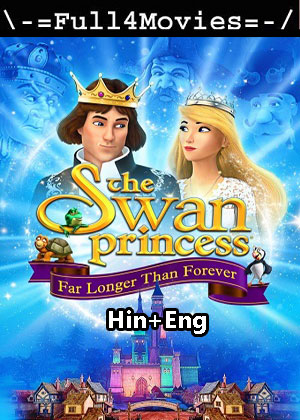 The Swan Princess Far Longer than Foreve (2023) 1080p | 720p | 480p WEB-HDRip [Hindi ORG (DD5.1) + English]