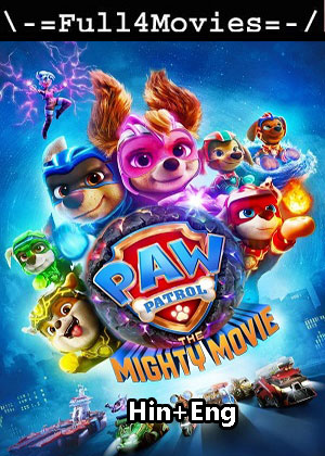 PAW Patrol The Mighty Movie (2023) 1080p | 720p | 480p WEB-HDRip [Hindi ORG (DD5.1) + English]