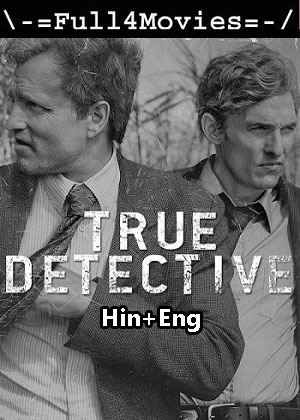 True Detective – Season 1 (2014) WEB HDRip Dual Audio [EP 1 to 8] [Hindi + English (DDP5.1)]