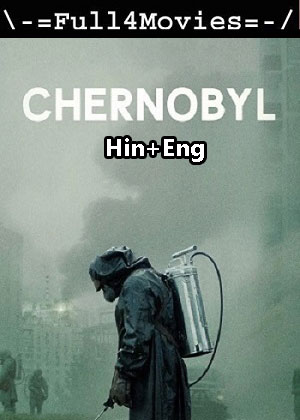 Chernobyl – Season 1 (2019) WEB HDRip Dual Audio [EP 1 to 5] [Hindi + English (DDP5.1)]