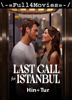 Last call for istanbul (2023) 1080p | 720p | 480p WEB-HDRip [Hindi (DD5.1) + Turkish]