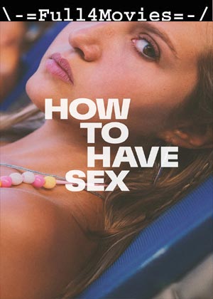 How To Have Sex (2023) 1080p | 720p | 480p WEB-HDRip [English (DD 5.1)]