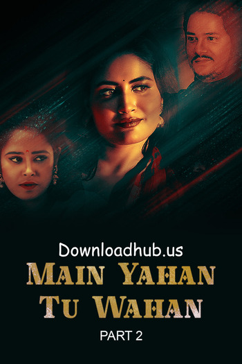 Main Yahan Tu Wahan 2023 Hindi Part 02 ULLU WEB Series 720p HDRip x264