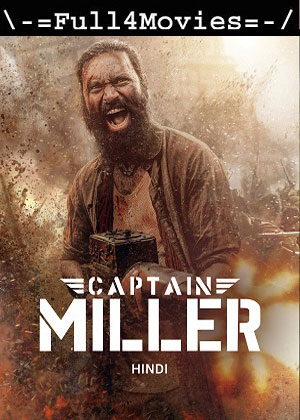 Captain Miller (2024) 1080p | 720p | 480p WEB-HDRip [Hindi (ORG) (DD5.1)]