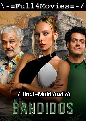 Bandidos – Season 1 (2024) WEB HDRip [01 to 7] [Hindi + Multi Audio (DDP5.1)]