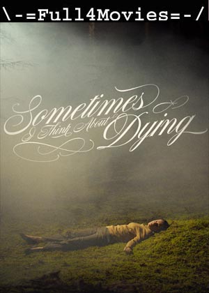 Sometimes I Think About Dying (2024) 1080p | 720p | 480p WEB-HDRip [English (DD2.0)]