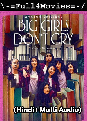 Big Girls Dont Cry – Season 1 (2024) WEB HDRip [01 to 7] [Hindi + Multi Audio (DDP5.1)]