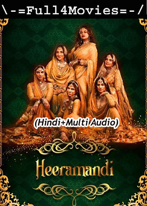 Heeramandi The Diamond Bazaar – Season 1 (2024) WEB HDRip [01 to 8] [Hindi + Multi Audio (DDP5.1)]