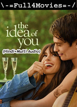 The Idea of You (2024) 1080p | 720p | 480p WEB-HDRip [Hindi (ORG) + Multi Audio (DD5.1)]