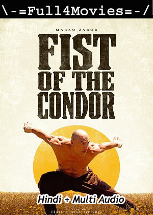 The fist of the condor (2023) 1080p | 720p | 480p WEB-HDRip [Hindi (ORG) + Multi Audio (DD5.1)]