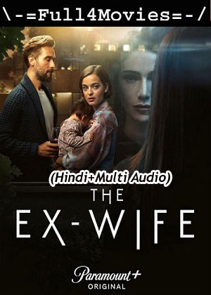 The Ex Wife – Season 1 (2024) WEB HDRip [01 to 4] [Hindi + Multi Audio (DDP5.1)]