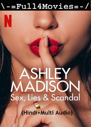 Ashley Madison Sex Lies and Scandal – Season 1 (2024) WEB HDRip [01 to 3] [Hindi + Multi Audio (DDP5.1)]