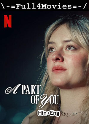 A part of you (2024) 1080p | 720p | 480p WEB-HDRip [Hindi (ORG) + English (DD 5.1)]