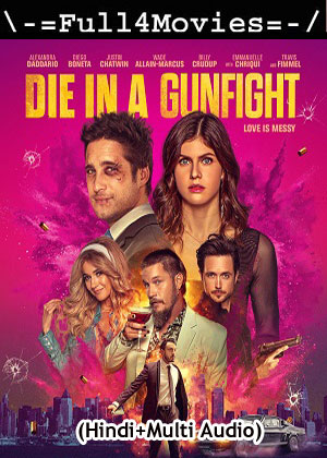 Die in a gunfight (2021) 1080p | 720p | 480p WEB-HDRip [Hindi (ORG) + Multi Audio (DD2.0)]