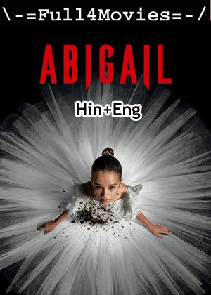 Abigail (2024) 1080p | 720p | 480p WEB-HDRip [Hindi (ORG) + English (DD 2.0)]