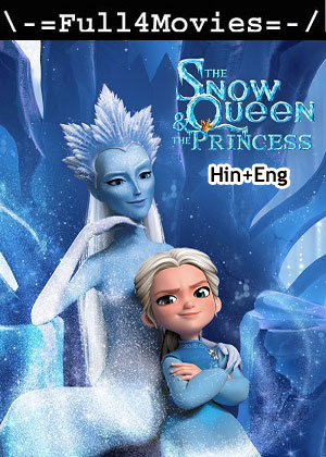 The snow queen & the princess (2023) 1080p | 720p | 480p WEB-HDRip [Hindi + English (DD5.1)]