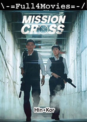 Mission cross (2024) 1080p | 720p | 480p WEB-HDRip [Hindi + Korean (DD5.1)]